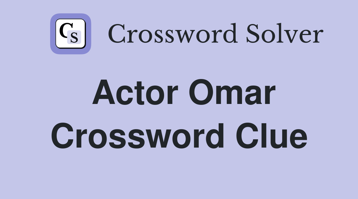 Actor Omar Crossword Clue Answers Crossword Solver
